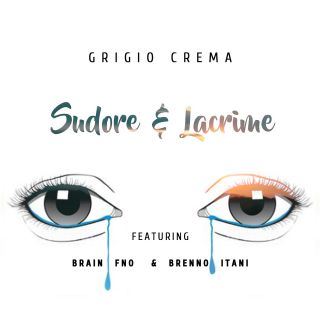 Grigio Crema - Sudore e lacrime (feat. Brain FNO & Brenno Itani) (Radio Date: 14-06-2019)