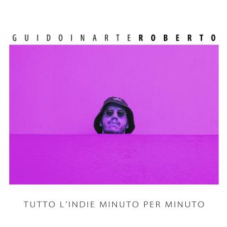 GuidoinarteRoberto - Tutto L'indie Minuto Per Minuto (Radio Date: 09-04-2021)