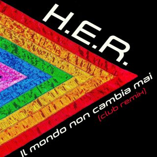 H.E.R.  - Il Mondo Non Cambia Mai (club Remix) (Radio Date: 03-09-2021)