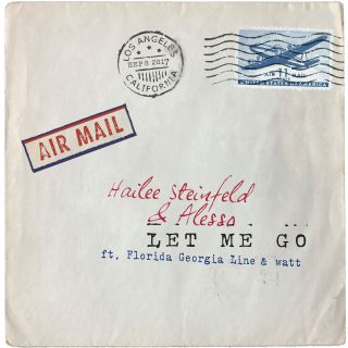Hailee Steinfeld & Alesso - Let Me Go (feat. Florida Georgia Line & watt) (Radio Date: 29-09-2017)