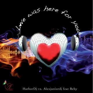 Hathor Dj Vs Alexjunior Dj Feat. Beby - Love Was Here For You (Radio Date: 29-06-2012)
