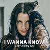 HEATHER WALTON - I Wanna Know
