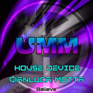 House Device, Gianluca Motta - Believe (Radio Date: 01-06-2023)