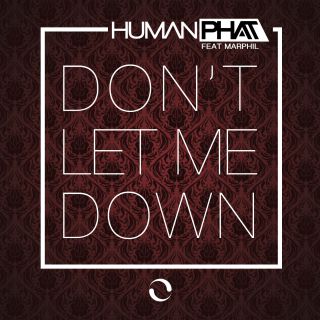 Human Phat - Don't Let Me Down (feat. Marphil) (Radio Date: 06-11-2017)