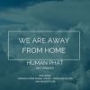 HUMAN PHAT - We Are Away from Home (2K17 Remixes)