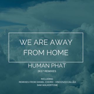 Human Phat - We Are Away From Home (2017 Remixes) (Radio Date: 22-02-2017)