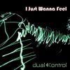 DUAL KONTROL - I Just Wanna Feel
