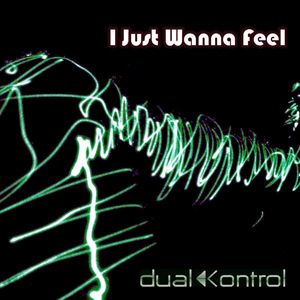 Dual Kontrol - I Just Wanna Feel (Radio Date: 02-11-2012)