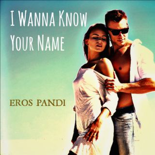 Eros Pandi - I Wanna Know Your Name (Radio Date: 14-10-2016)