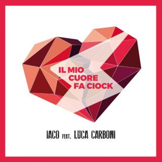 Iaco - Il mio cuore fa ciock (feat. Luca Carboni) (Radio Date: 19-05-2016)