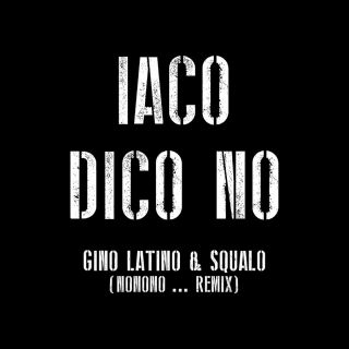 Iaco - Dico No (Gino Latino & Squalo NONONO Remix) (Radio Date: 09-12-2016)