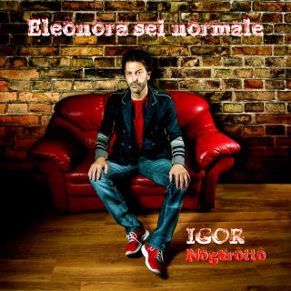 Igor Nogarotto - Eleonora Sei Normale (Radio Date: 06-03-2020)