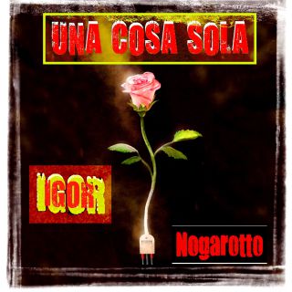 Igor Nogarotto - Una Cosa Sola (Radio Date: 12-01-2022)