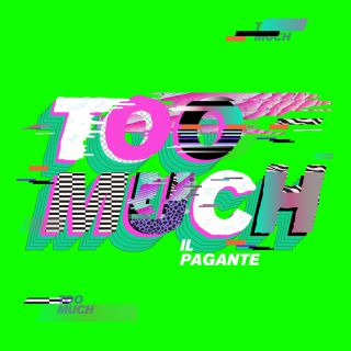 Il Pagante - TOO MUCH (Radio Date: 14-06-2017)