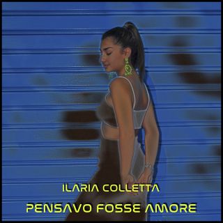Ilaria Colletta - Pensavo Fosse Amore (Radio Date: 13-07-2021)