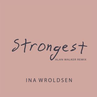Ina Wroldsen - Strongest (Alan Walker Remix) (Radio Date: 26-01-2018)