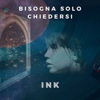 Ink - Bisogna Solo Chiedersi (Radio Date: 09-03-2022)