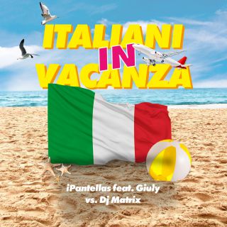 Ipantellas & Giuli - Italiani In Vacanza (feat. Dj Matrix & Matt Joe)