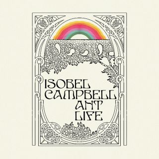 Isobel Campbell - Ant Life (Radio Date: 18-10-2019)