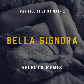 Ivan Fillini Vs Dj Matrix - Bella Signora (feat. Miani) (Radio Date: 18-12-2015)