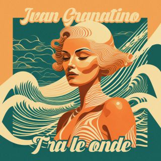 Ivan Granatino - Tra le onde (Radio Date: 04-08-2023)