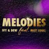 IVY & DEW - Melodies (feat. Max Louis)
