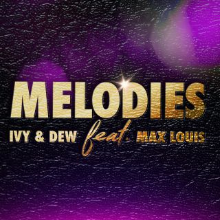 Ivy & Dew - Melodies (feat. Max Louis) (Radio Date: 02-07-2021)