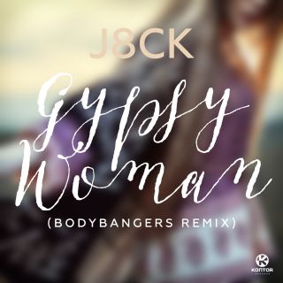 J8CK - Gypsy Woman (Bodybangers Remix)