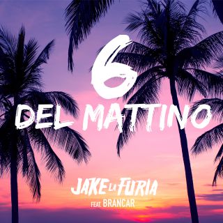 Jake La Furia - 6 Del Mattino (feat. Brancar) (Radio Date: 28-06-2019)