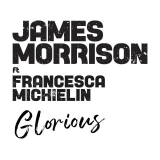 James Morrison - Glorious (feat. Francesca Michielin) (Radio Date: 18-10-2019)