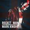 MARK KNIGHT - Rocket Man (feat. Cevin Fisher)