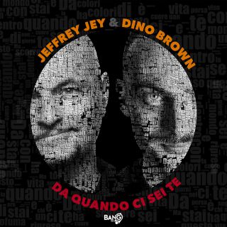 Jeffrey Jey & Dino Brown - Da quando ci sei te (Radio Date: 06-07-2018)