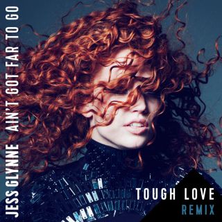 Jess Glynne - Ain't Got Far To Go (Tough Love Remix) (Radio Date: 20-05-2016)