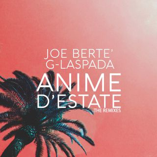 Joe Bertè - Anime d'estate (feat. G-laspada) (The Remixes)