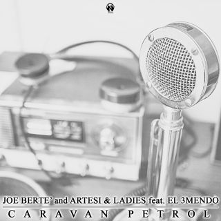 Joe Berte' & Artesi & Ladies - Caravan Petrol (feat. El 3Mendo)