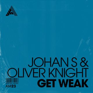 Johan S & Oliver Knight - Get Weak (Radio Date: 31-01-2023)