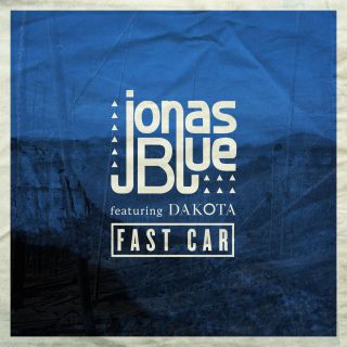 Jonas Blue - Fast Car (feat. Dakota) (Radio Date: 08-01-2016)
