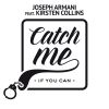 JOSEPH ARMANI - Catch Me If You Can (feat. Kirsten Collins)