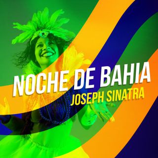 Joseph Sinatra - Noche De Bahia (Radio Date: 22-07-2022)