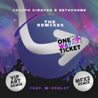 Joseph Sinatra & Zetaphunk - One Way Ticket (feat. M-Violet) (The Remixes (Radio Date: 08-04-2022)