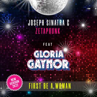 Joseph Sinatra & Zetaphunk - First Be a Woman (feat. Gloria Gaynor) (Radio Date: 28-10-2022)