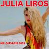 JULIA LIROS - Me Gustan Dos