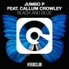 JUMBO P - Black and Blue (feat. Callum Crowley)