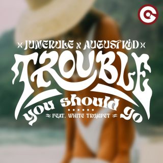 JUNERULE, AUGUSTKID - Trouble (You Should Go) (feat. White Trumpet) (Radio Date: 21-04-2023)