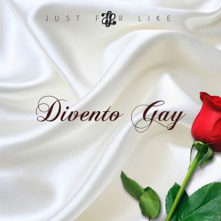Just For Like - Divento Gay (Radio Date: 14-02-2017)