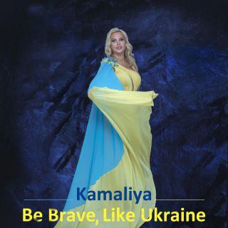 KAMALIYA - Be Brave, Like Ukraine (Radio Date: 10-04-2023)