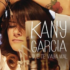 Kany Garcia - Que Te Vaya Mal (Radio Date: 13-07-2012)