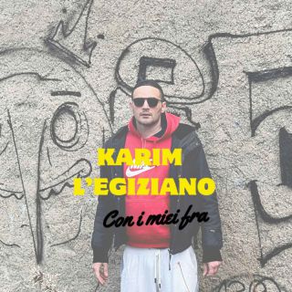 Karim L'Egiziano - Con i miei fra (Radio Date: 22-03-2024)
