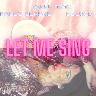 Karol Diac, Bruce Blayne, Silver - Let Me Sing (Radio Date: 14-01-2022)