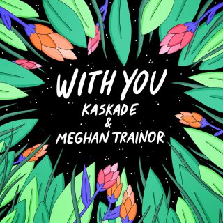 Kaskade & Meghan Trainor - With You (Radio Date: 28-06-2019)